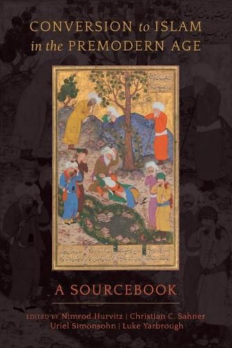 Conversion to Islam in the Premodern Age: A Sourcebook