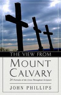 Cover image for The View from Mount Calvary: 24 Portraits of the Cross Throughout Scripture