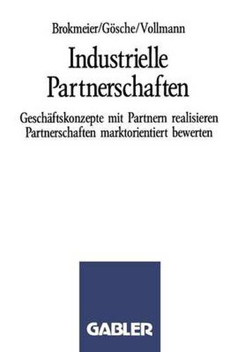 Cover image for Industrielle Partnerschaften: Geschaftskonzepte Mit Partnern Realisieren Partnerschaften Marktorientiert Bewerten