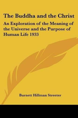 Cover image for The Buddha and the Christ: An Exploration of the Meaning of the Universe and the Purpose of Human Life 1933