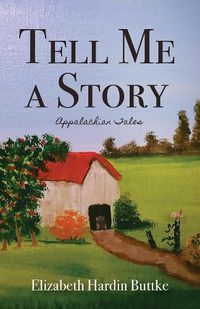 Cover image for Tell Me a Story: Appalachian Tales