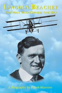 Cover image for Lincoln Beachey: The Man Who Owned the Sky