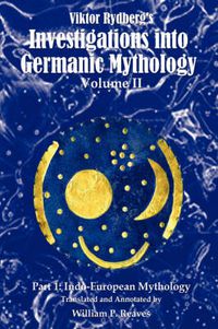 Cover image for Viktor Rydberg's Investigations into Germanic Mythology, Volume II, Part 1: Indo-European Mythology