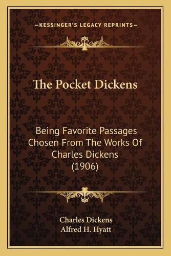 The Pocket Dickens: Being Favorite Passages Chosen from the Works of Charles Dickens (1906)