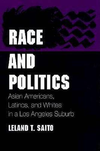 Cover image for Race and Politics: Asian Americans, Latinos and Whites in a Los Angeles Suburb