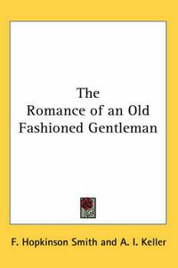 Cover image for The Romance of an Old Fashioned Gentleman