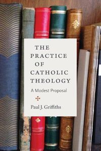 Cover image for The Practice of Catholic Theology: A Modest Proposal