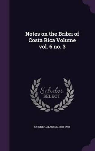 Notes on the Bribri of Costa Rica Volume Vol. 6 No. 3