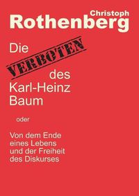 Cover image for Die Verboten des Karl-Heinz Baum: Von dem Ende eines Lebens und der Freiheit des Diskurses