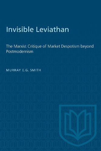 Cover image for Invisible Leviathan: Marxist Critique of Market Despotism Beyond Postmodernism