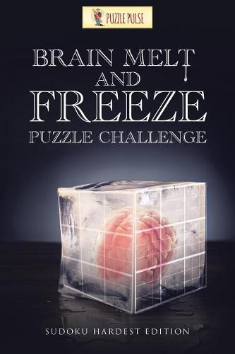 Cover image for Brain Melt and Freeze Puzzle Challenge: Sudoku Hardest Edition