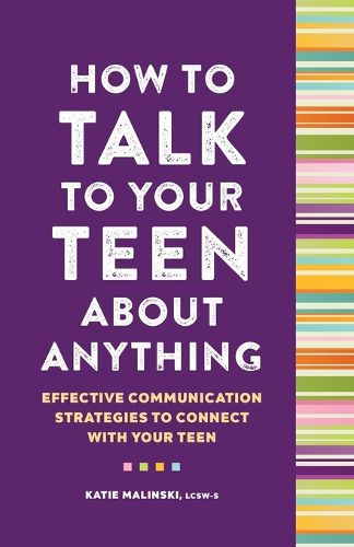 Cover image for How to Talk to Your Teen about Anything: Effective Communication Strategies to Connect with Your Teen
