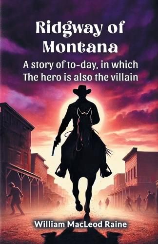 Cover image for Ridgway of Montana A story of to-day, in which the hero is also the villain