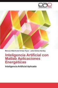 Cover image for Inteligencia Artificial Con MATLAB Aplicaciones Energeticas
