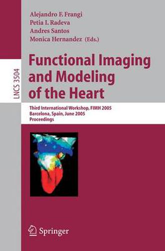 Cover image for Functional Imaging and Modeling of the Heart: Third International Workshop, FIMH 2005, Barcelona, Spain, June 2-4, 2005, Proceedings