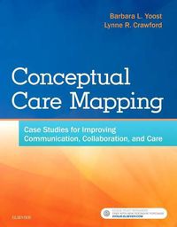 Cover image for Conceptual Care Mapping: Case Studies for Improving Communication, Collaboration, and Care