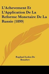 Cover image for L'Achevement Et L'Application de La Reforme Monetaire de La Russie (1899)