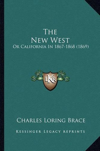 Cover image for The New West: Or California in 1867-1868 (1869)