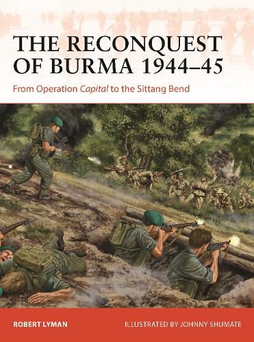 Cover image for The Reconquest of Burma 1944-45: From Operation Capital to the Sittang Bend