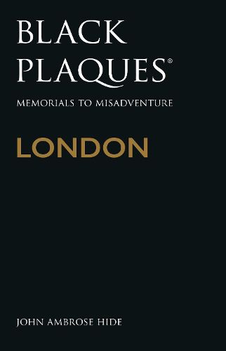 Cover image for Black Plaques London: Memorials to Misadventure