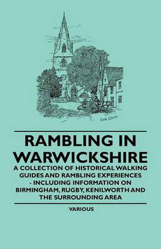 Cover image for Rambling in Warwickshire - A Collection of Historical Walking Guides and Rambling Experiences - Including Information on Birmingham, Rugby, Kenilworth and the Surrounding Area