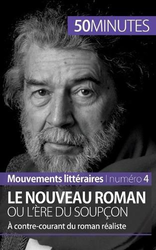 Le Nouveau Roman ou l'ere du soupcon: A contre-courant du roman realiste