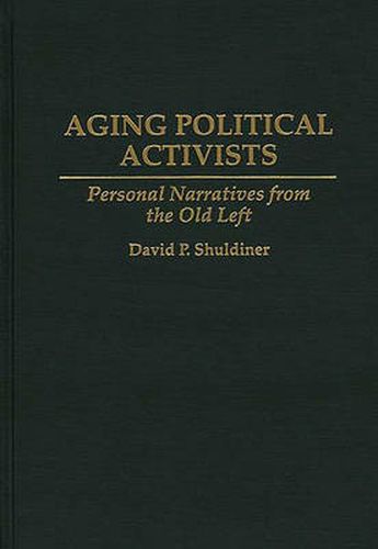 Cover image for Aging Political Activists: Personal Narratives from the Old Left