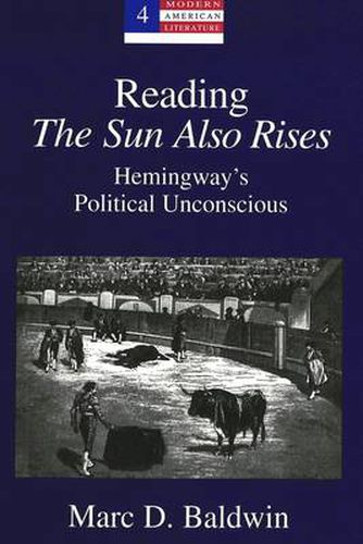 Cover image for Reading the Sun Also Rises: Hemingway's Political Unconscious