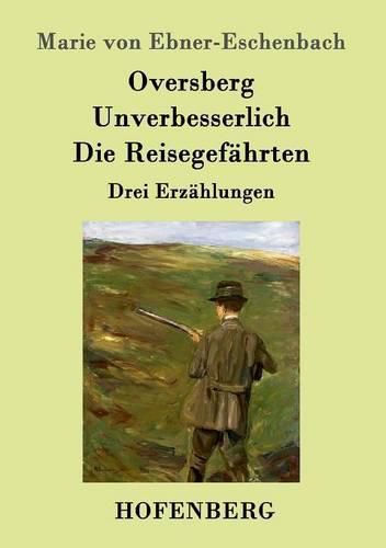 Cover image for Oversberg / Unverbesserlich / Die Reisegefahrten: Drei Erzahlungen