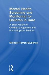 Cover image for Mental Health Screening and Monitoring for Children in Care: A Short Guide for Children's Agencies and Post-adoption Services