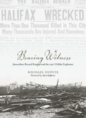 Bearing Witness: Journalists, Record Keepers  and the 1917 Halifax Explosion