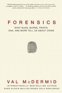 Cover image for Forensics: What Bugs, Burns, Prints, DNA and More Tell Us about Crime