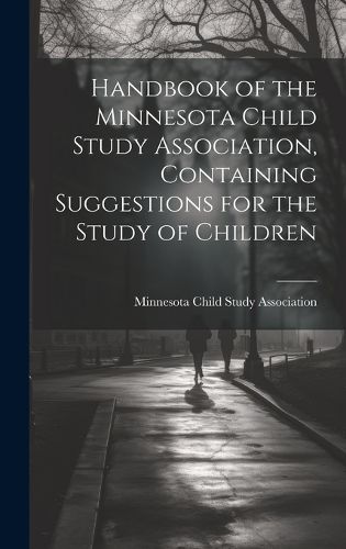 Cover image for Handbook of the Minnesota Child Study Association, Containing Suggestions for the Study of Children