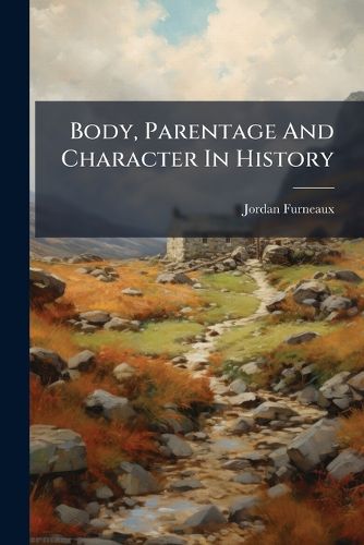 Cover image for Body, Parentage And Character In History