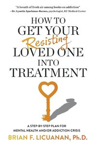 Cover image for How to Get Your Resisting Loved One into Treatment