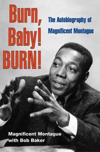 Cover image for Burn, Baby! BURN!: The Autobiography of Magnificent Montague