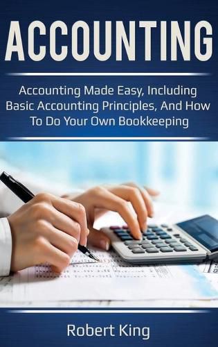 Cover image for Accounting: Accounting made easy, including basic accounting principles, and how to do your own bookkeeping!