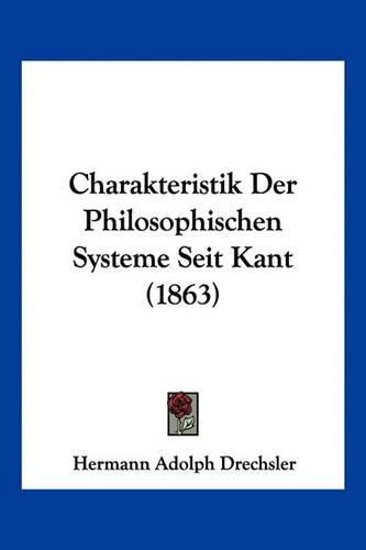 Cover image for Charakteristik Der Philosophischen Systeme Seit Kant (1863)