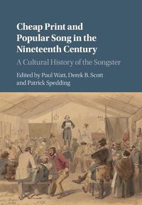 Cover image for Cheap Print and Popular Song in the Nineteenth Century: A Cultural History of the Songster