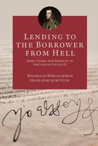 Cover image for Lending to the Borrower from Hell: Debt, Taxes, and Default in the Age of Philip II