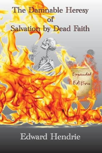 Cover image for The Damnable Heresy of Salvation by Dead Faith (Expanded Edition)