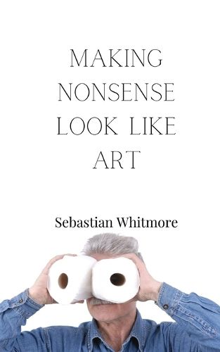 Cover image for Making Nonsense Look Like Art