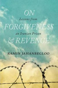 Cover image for On Forgiveness and Revenge: Lessons from an Iranian Prison