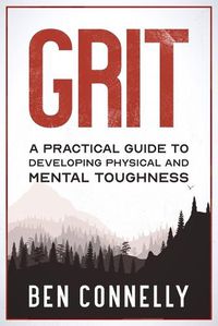 Cover image for Grit: A Practical Guide to Developing Physical and Mental Toughness