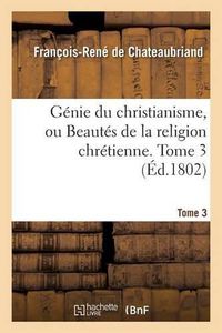 Cover image for Genie Du Christianisme, Ou Beautes de la Religion Chretienne. Tome 3