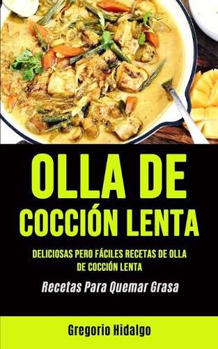 Cover image for Olla De Coccion Lenta: Deliciosas pero faciles recetas de olla de coccion lenta (Recetas Para Quemar Grasa)