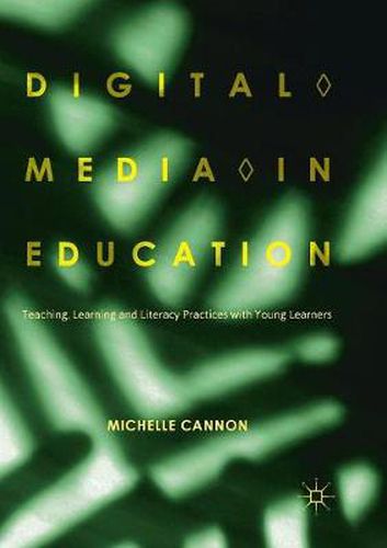 Digital Media in Education: Teaching, Learning and Literacy Practices with Young Learners