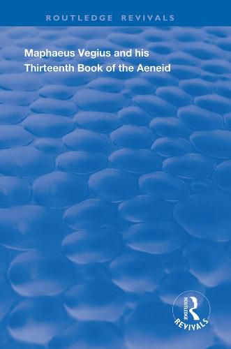 Cover image for Maphaeus Vegius and his Thirteenth Book of the Aeneid: A Chapter on Virgil in the Renaissance