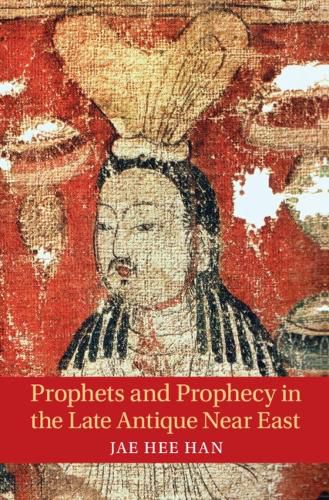 Cover image for Prophets and Prophecy in the Late Antique Near East