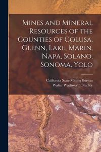 Cover image for Mines and Mineral Resources of the Counties of Colusa, Glenn, Lake, Marin, Napa, Solano, Sonoma, Yolo